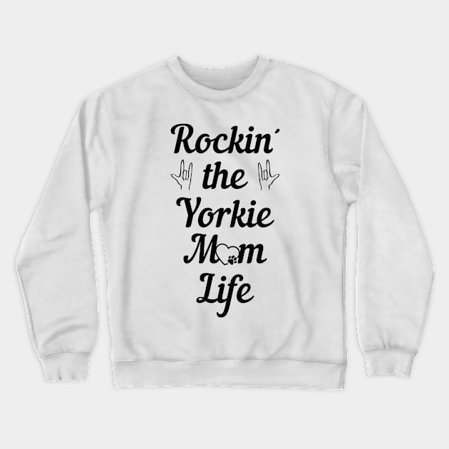 Rockin' The Yorkie Mom Life - Dog Mother Crewneck Sweatshirt by Tesign2020